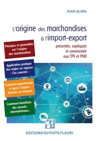 L'origine des marchandises à l'import-export présentée, expliquée et commentée aux TPE et PME