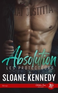 Sloane Kennedy - Les protecteurs Tome 1 : Absolution.