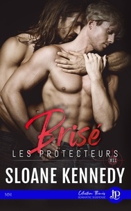 Sloane Kennedy - Les protecteurs Tome 11 : Brisé.