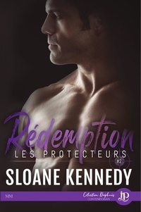 Sloane Kennedy - Les protecteurs Tome 2 : Rédemption.