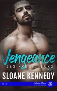 Sloane Kennedy - Les protecteurs Tome 5 : Vengeance.