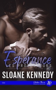 Sloane Kennedy - Les protecteurs Tome 8 : Espérance.