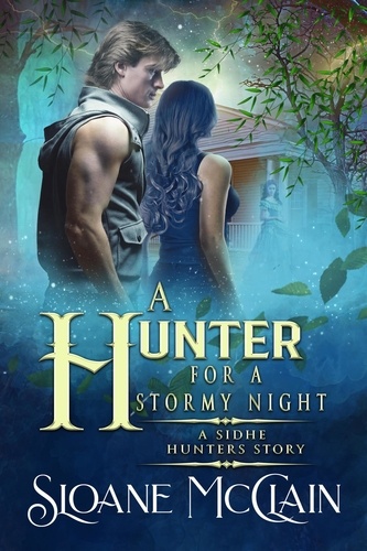  Sloane McClain - A Hunter For A Stormy Night - A Sidhe Hunters Story.