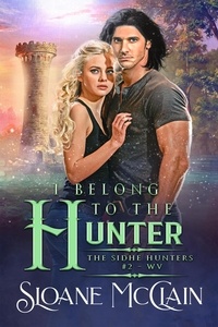  Sloane McClain - I Belong To The Hunter - The Sidhe Hunters, #2.