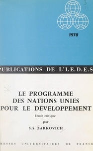 Slobodan S. Zarkovich et  Institut d'Étude du Développem - Le programme des Nations Unies pour le développement - Étude critique.