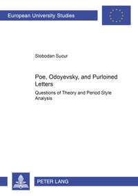 Slobodan Sucur - Poe, Odoyevsky, and Purloined Letters - Questions of Theory and Period Style Analysis.