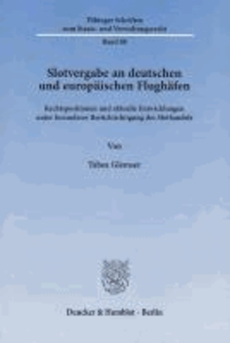 Slotvergabe an deutschen und europäischen Flughäfen - Rechtspositionen und aktuelle Entwicklungen unter besonderer Berücksichtigung des Slothandels.