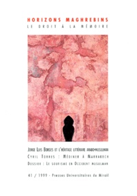  Anonyme - Horizons maghrébins N° 41/1999 : Jorge Luis Borges et l'héritage littéraire arabo-musulman - Cyril Torres : Médiner à Marrakech ; Le soufisme en Occident musulman.