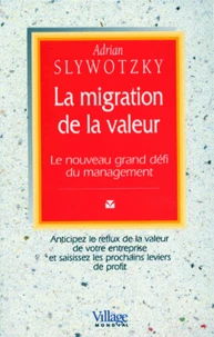 La Migration De La Valeur. Le Nouveau Grand Defi Du Management
