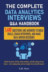 The Complete Data Analytics Interviews Q&amp;A Handbook: 1,400 Questions and Answers to Build Skills, Crack Interviews, and Make Data-Driven Decisions