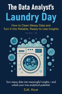 The Data Analyst’s Laundry Day: How to Clean Messy Data and Turn It Into Reliable, Ready-to-Use Insights
