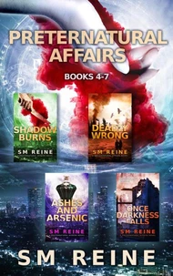 Preternatural Affairs, Books 4-7: Shadow Burns, Deadly Wrong, Ashes and Arsenic, Once Darkness Falls