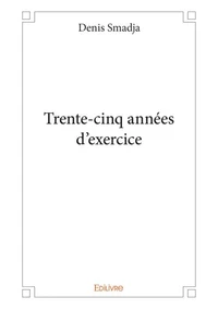 Trente-cinq années d'exercice