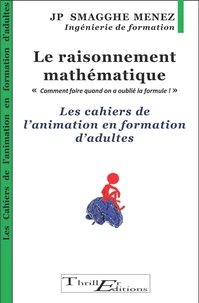 Le raisonnement mathématique - "Comment faire quand on a oublié la formule! " - Les cahiers de l'animation en formation d'adultes