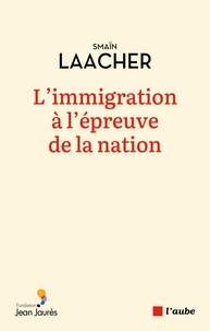 Smaïn Laacher - L'immigration à l'épreuve de la Nation.