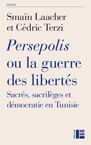 Persepolis ou la guerre des libertés. Sacrés, sacrilèges et démocratie en Tunisie