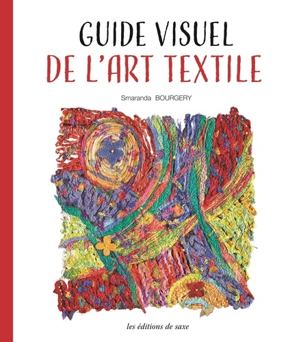 Smaranda Bourgery - Guide visuel de l'art textile.