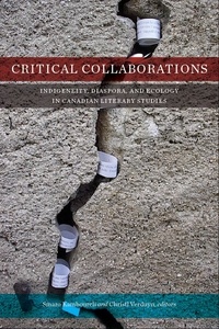 Smaro Kamboureli et Christl Verduyn - Critical Collaborations - Indigeneity, Diaspora, and Ecology in Canadian Literary Studies.