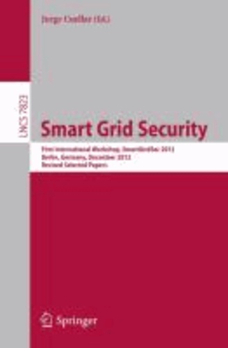 Smart Grid Security - First International Workshop, SmartGridSec 2012, Berlin, Germany, December 3, 2012, Revised Selected Papers.
