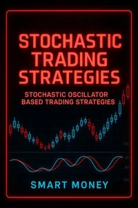 Stochastic Trading Strategies: Stochastic Oscillator Based Trading Strategies