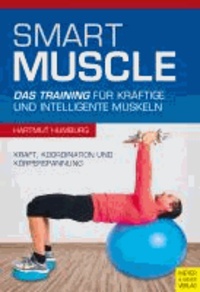 Smart Muscle - Das Training für kräftige und intelligente Muskeln. Kraft, Koordination und Körperspannung.