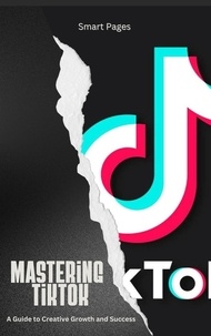  Smart Pages - Mastering TikTok: A Guide to Creative Growth and Success.