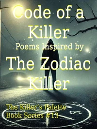Code of a Killer: Poems Inspired by the Zodiac Killer