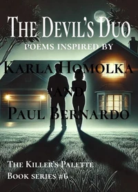 The Devil's Duo : Poems Inspired By Karla Homolka and Paul Bernardo