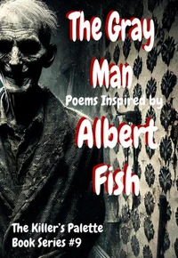The Gray Man : Poems Inspired By Albert Fish