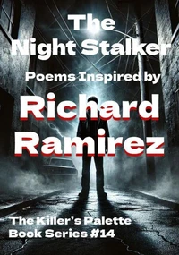 The Night Stalker: Poems Inspired by Richard Ramirez