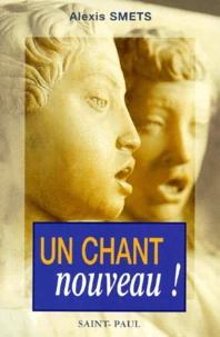 Un Chant Nouveau ! Apprendre A Louer Et A Prier Sans Peine