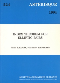 Pierre Schapira et Jean-Pierre Schneiders - Astérisque N° 224/1994 : Index Theorem for Elliptic Pairs.