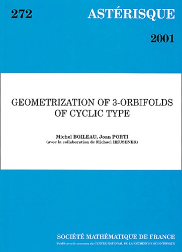 Joan Porti et Michel Boileau - Astérisque N° 272 : Geometrization of 3-Orbifolds of Cyclic Type.