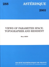 Mary Rees - Astérisque N° 288/2003 : Views of parameter space: topographer and resident.