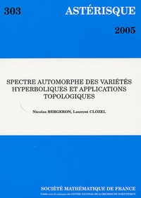 Nicolas Bergeron et Laurent Clozel - Astérisque N° 303, Novembre 200 : Spectre automorphe des variétés hyperboliques et applications topologiques.