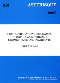 Ngo Dac Tuan - Astérisque N° 313/2007 : Compactification des champs de Chtoucas et théorie géométrique des invariants.