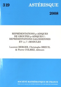 Laurent Berger et Christophe Breuil - Astérisque N° 319/2008 : Représentations p-adiques de groupes p-adiques - Volume 1, Représentations galoisiennes et (phi, gamma)-modules.