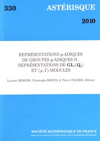 Laurent Berger et Christophe Breuil - Astérisque N° 330/2010 : Représentations p-adiques de groupes p-adiques - Volume 2, Représentations de GL2 (Qp) et (phi, gamma)-modules.