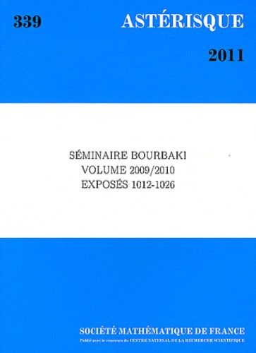  Société mathématique de France - Astérisque N° 339/2011 : Séminaire Bourbaki Volume 2009-2010 Exposés 1012-1026.