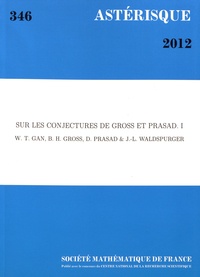 Wee Teck Gan et Benedict Gross - Astérisque N° 346/2012 : Sur les conjectures de Gross et Prasad - Volume 1.