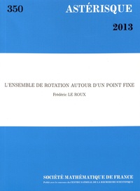 Frédéric Le Roux - Astérisque N° 350/2013 : L'ensemble de rotation autour d'un point fixe.
