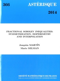 Joaquim Martin et Mario Milman - Astérisque N° 366/2014 : Fractional Sobolev Inequalities: Symmetrization, Isoperimetry and Interpolation.