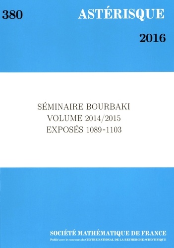  Société mathématique de France - Astérisque N° 380/2016 : Séminaire Bourbaki Volume 2014-2015 Exposés 1089-1103.