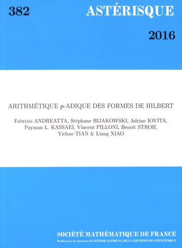 Fabrizio Andreatta et Stéphane Bijakowski - Astérisque N° 382/2016 : Arithmétique p-adique des formes de Hilbert.