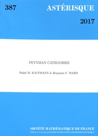 Ralph Kaufmann et Benjamin Ward - Astérisque N° 387/2017 : Feynman Categories.