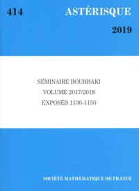  Société mathématique de France - Astérisque N° 414/2019 : Séminaire Bourbaki Volume 2017/2018 Exposés 1136-1150.