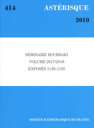 Astérisque N° 414/2019 Séminaire Bourbaki Volume 2017/2018 Exposés 1136-1150