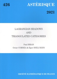 Paul Biran et Octav Cornea - Astérisque N° 426/2021 : Lagrangian shadows and triangulated categories.