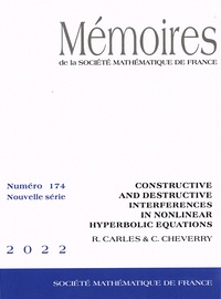 Rémi Carles et Christophe Cheverry - Mémoires de la SMF N° 174/2022 : Constructive and destructive interferences in nonlinear hyperbolic equations.