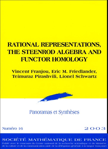 Vincent Franjou et Eric-M Friedlander - Panoramas et synthèses N° 16/2003 : Rational Representations, the Steenrod Algebra and Functor Homology.